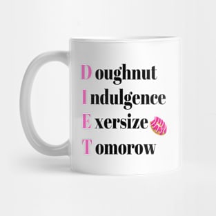 Diet Tomorrow - Diet doughnut indulgence exercise tomorrow Mug